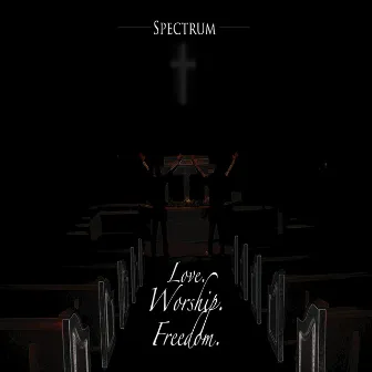 Love. Worship. Freedom. by Spectrum