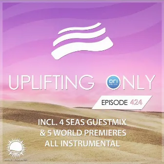 Uplifting Only Episode 424 (incl. 4 Seas Guestmix) [All Instrumental] by 4 Seas