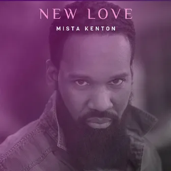 NEW LOVE by Mista Kenton