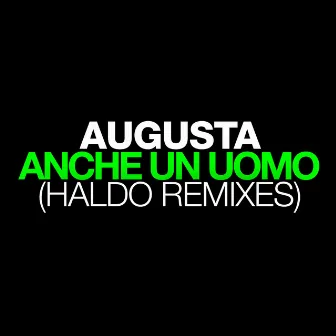 Anche un uomo (Haldo Remixes) by Haldo