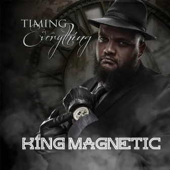 Timing Is Everything by King Magnetic