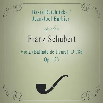 Basia Retchitzka / Jean-Joel Barbier spielen: Franz Schubert: Viola (Ballade de fleurs), D 786, Op. 123 by Basia Retchitzka