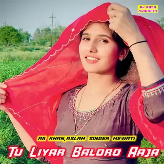 Tu Liyar Baloro Aaja by Ak Khan