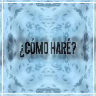 ¿Cómo Haré? by Solo soy Nelson