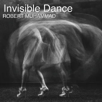 Invisible Dance by Robert Muhammad