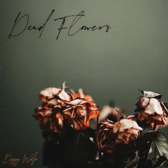 Dead Flowers by Dizzy Wolfe