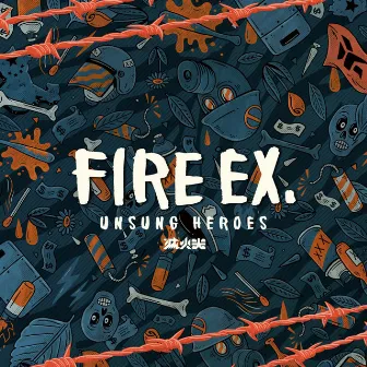 UNSUNG HEROES by Fire EX.