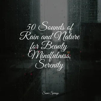 50 Sounds of Rain and Nature for Beauty Mindfulness, Serenity by ASMR Rain Sounds