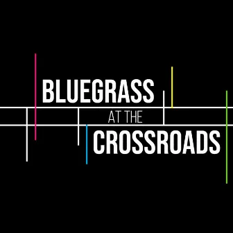 Bluegrass at the Crossroads by Bluegrass at the Crossroads