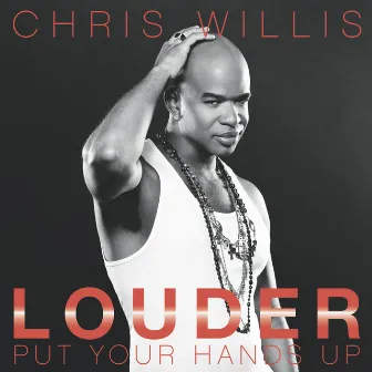 Louder (Put Your Hands Up) by Chris Willis