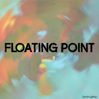 Floating Point by Dustin Lefholz