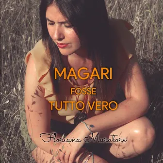 Magari fosse tutto vero by Floriana Muratore