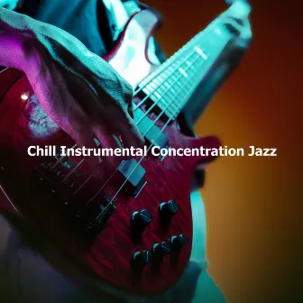 Chill Instrumental Concentration Jazz by Jazz Concentration Academy