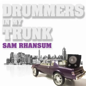 Drummers in My Trunk by Sam Rhansum