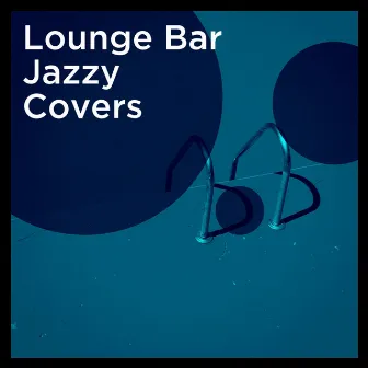 Lounge Bar Jazzy Covers by Best Piano Bar Ultimate Collection