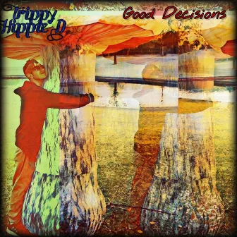 Good Decisions by Trippy Hippie D