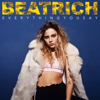 Everything You Say by Beatrich