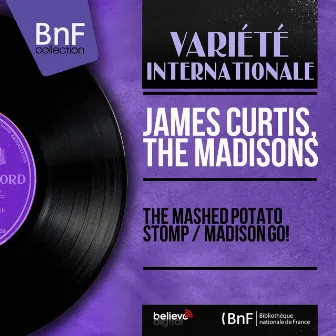 The Mashed Potato Stomp / Madison Go! (Mono Version) by James Curtis