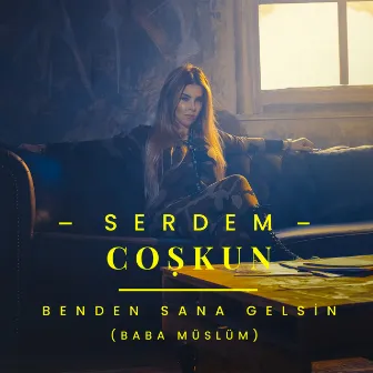 Benden Sana Gelsin (Baba Müslüm) by Serdem Coşkun