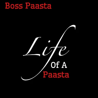 Life of a Paasta by Boss Paasta