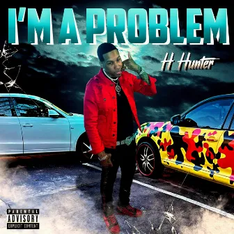 I'm A Problem by Handsome Hunter