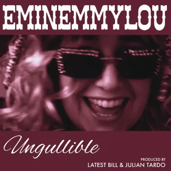 Ungullible by Eminemmylou