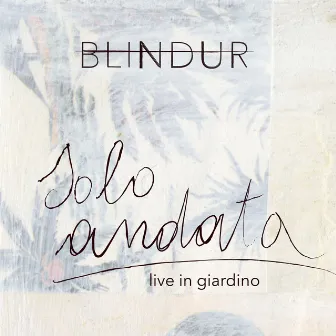 Solo andata (Live in giardino) by Blindur