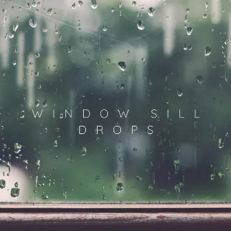 Window Sill Drops by Relaxing Sound Factory