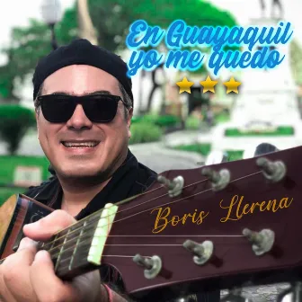 En Guayaquil Yo Me Quedo by Boris Llerena