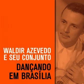 Dançando em Brasília by Waldir Azevedo