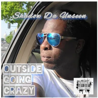 Outside Going Crazy by Shadow Da Unseen