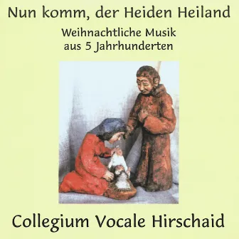 Nun komm, der Heiden Heiland (Weihnachtliche Musik aus 5 Jahrhunderten) by Collegium Vocale Hirschaid