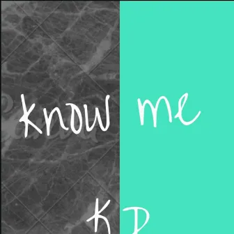 Know Me by Kd