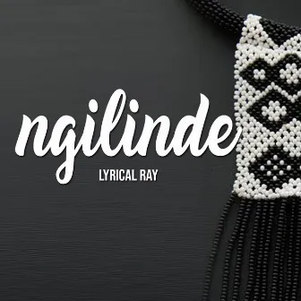 Ngilinde by Lyrical Ray