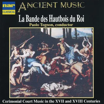 Cerimonial Court Music in XVII and XVIII Centuries by La Bande des Hautbois du Roi