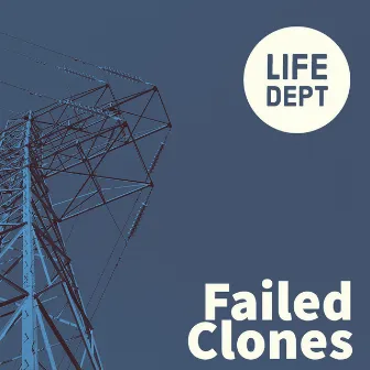 Failed Clones by Life Department