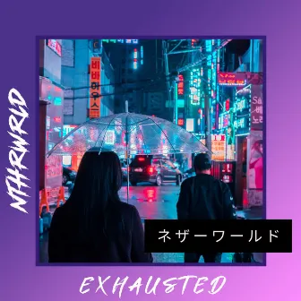 Exhausted by NTHRWRLD