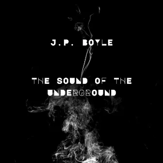 The Sound of The Underground by J.P. Boyle