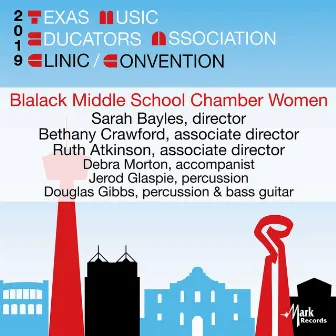 2019 Texas Music Educators Association (TMEA): Blalack Middle School Chamber Women [Live] by Blalack Middle School Chamber Women