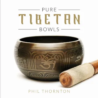 Pure Tibetan Bowls by Phil Thornton