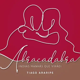 Abracadabra (Novas Manhãs Que Virão) by Tiago Araripe