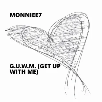 G.U.W.M. (Get Up With Me) by Monniee7