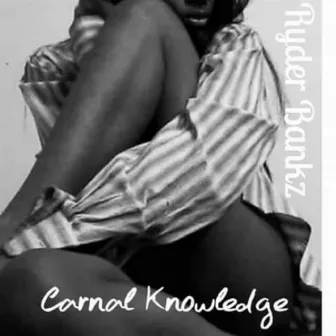 Carnal Knowledge by Ryder Bankz