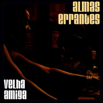 Velha Amiga by Almas Errantes