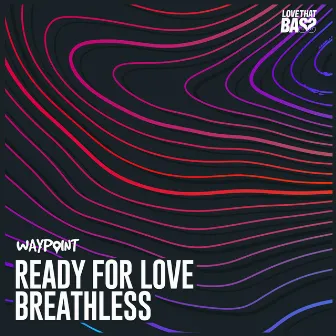 Ready For Love / Breathless by Waypoint