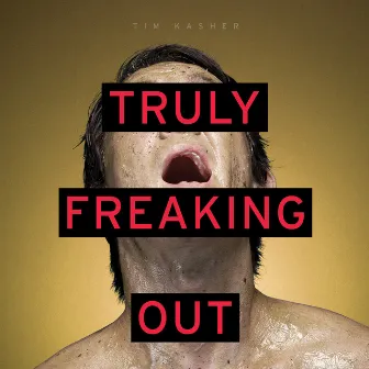 Truly Freaking Out by Tim Kasher