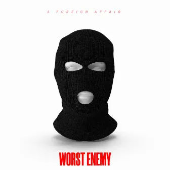 Worst Enemy by A Foreign Affair