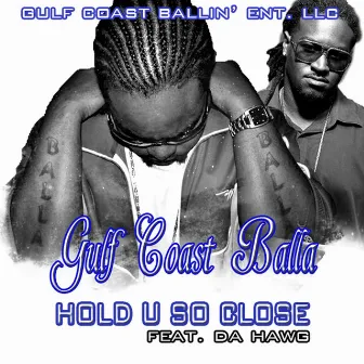 Hold U So Close by Gulf Coast Balla