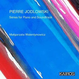 Pierre Jodlowski: Séries for Piano and Soundtrack by Pierre Jodlowski