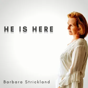 He Is Here by Barbara Strickland